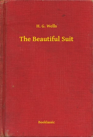 The Beautiful Suit【電子書籍】[ H. G. Well