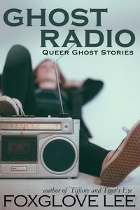 Ghost Radio【電子書籍】[ Foxglove Lee ]