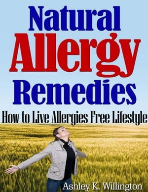 ŷKoboŻҽҥȥ㤨Natural Allergy Remedies: How to Live Allergies Free LifestyleŻҽҡ[ Ashley K. Willington ]פβǤʤ341ߤˤʤޤ