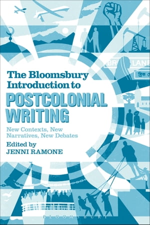 The Bloomsbury Introduction to Postcolonial Writing New Contexts, New Narratives, New DebatesŻҽҡ