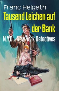 Tausend Leichen auf der BankN.Y.D. - New York Detectives【電子書籍】[ Franc Helgath ]