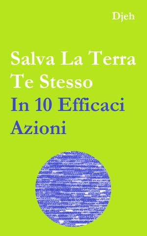 Salva La Terra Te Stesso In Dieci Efficaci Azioni