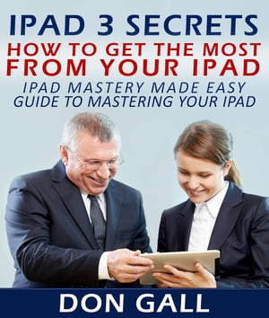 IPad 3 Secrets: How To Get The Most From Your IPad【電子書籍】[ Don Gall ]
