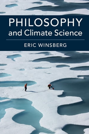 Philosophy and Climate Science【電子書籍】[ Eric Winsberg ]