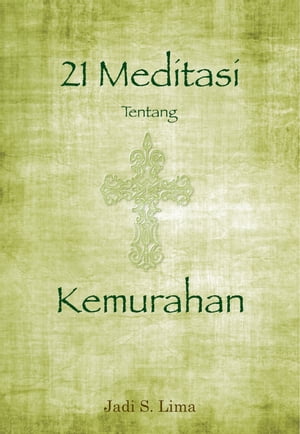 21 Meditasi tentang Kemurahan TUHAN【電子書籍】[ Jadi S. Lima ]