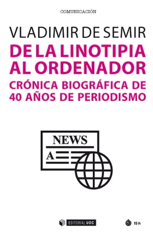 De la linotipia al ordenador. Crónica biográfica de 40 años de periodismo