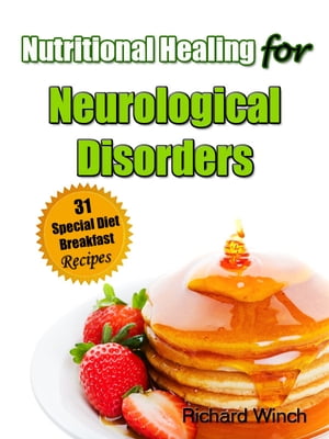 Nutritional Healing for Neurological Disorders: 31 Special Diet Breakfast Recipes