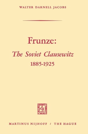 Frunze: The Soviet Clausewitz 1885–1925