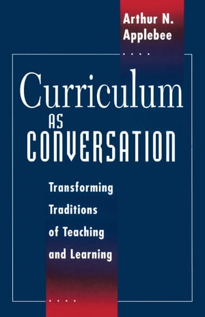 Curriculum as Conversation Transforming Traditions of Teaching and Learning【電子書籍】[ Arthur N. Applebee ]