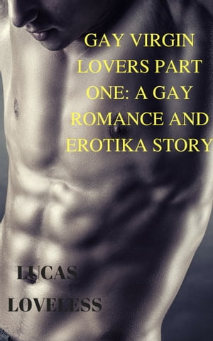 Gay Virgin Lovers Part One: A Gay Romance and Erotika Story