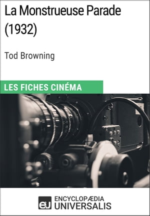 La Monstrueuse Parade de Tod Browning Les Fiches Cin?ma d'Universalis【電子書籍】[ Encyclopaedia Universalis ]