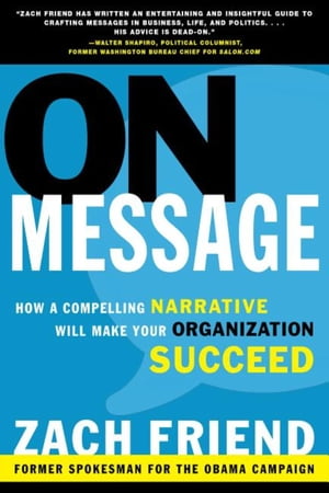 On Message How a Compelling Narrative Will Make Your Organization Succeed