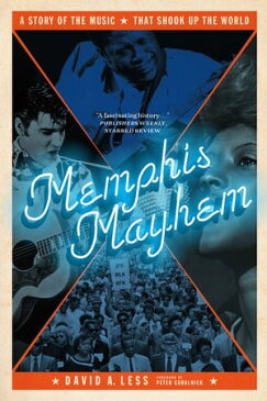 Memphis MayhemA Story of the Music That Shook Up the World【電子書籍】[ David A. Less ]