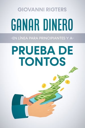 Ganar dinero en l?nea para principiantes y a prueba de tontos【電子書籍】[ Giovanni Rigters ]