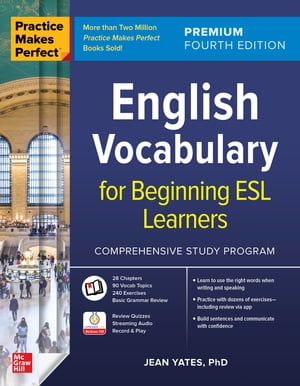 Practice Makes Perfect: English Vocabulary for Beginning ESL Learners, Premium Fourth Edition【電子書籍】 Jean Yates