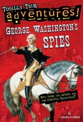 George Washington's Spies (Totally True Adventures)【電子書籍】[ Claudia Friddell ]