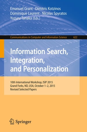 Information Search, Integration, and Personalization 10th International Workshop, ISIP 2015, Grand Forks, ND, USA, October 1-2, 2015, Revised Selected Papers【電子書籍】