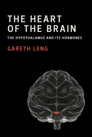 The Heart of the Brain The Hypothalamus and Its Hormones