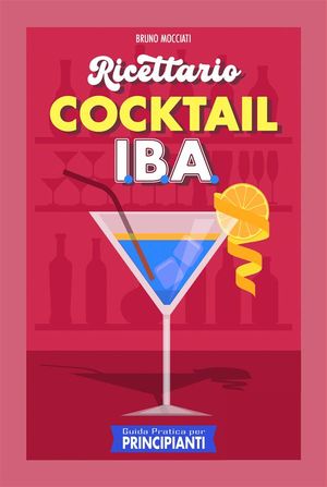 Guida Pratica per Principianti - Ricettario Cocktail