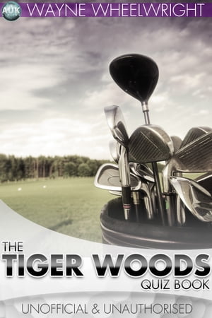 The Tiger Woods Quiz Book【電子書籍】[ Wayne Wheelwright ]