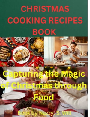 CHRISTMAS COOKING RECIPES BOOK Capturing the Magic of Christmas through Food