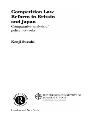 Competition Law Reform in Britain and Japan Comparative Analysis of Policy Network【電子書籍】 Kenji Suzuki