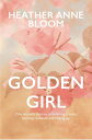 Golden Girl One woman 039 s journey to surviving trauma, learning resilience and finding joy【電子書籍】 Heather Anne Bloom