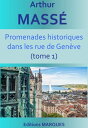 Promenades historiques dans les rue de Gen?ve (tome 1)