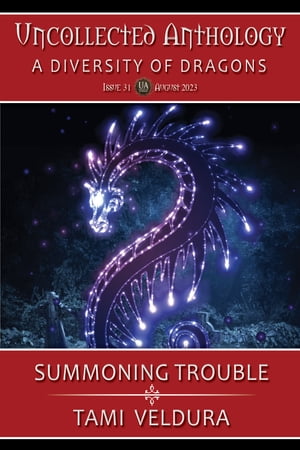 Summoning Trouble The Uncollected Anthology Issue 31: A Diversity of Dragons