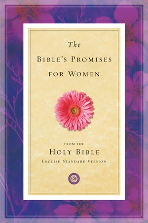 The Bible 039 s Promises for Women (From the Holy Bible, English Standard Version)【電子書籍】 Crossway