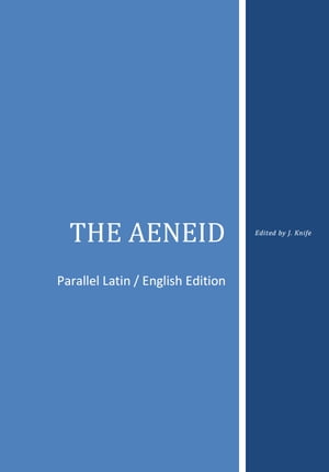 The Aeneid Parallel Latin / English Edition【電子書籍】[ Justin Knife ]