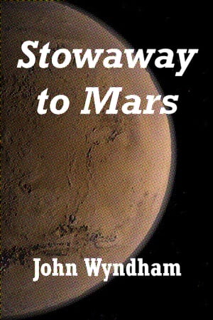 Stowaway to Mars【電子書籍】[ John Wyndham
