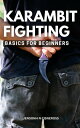 Karambit Fighting Basics For Beginners The Helpful Guide Provides Details On Weapons, Efficient Methods To Use Them And Karambit Techniques | Knowing The Karambit Without Having Used It