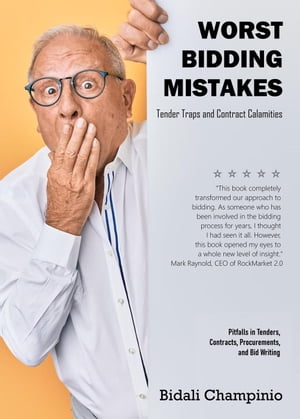 The Worst Bidding Mistakes Tender Traps and Contract Calamities Pitfalls in Tenders, Contracts, Procurements and Bid Writing