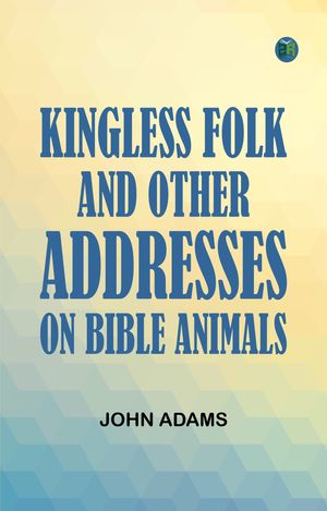 ŷKoboŻҽҥȥ㤨Kingless Folk and Other Addresses on Bible AnimalsŻҽҡ[ John Adams ]פβǤʤ158ߤˤʤޤ