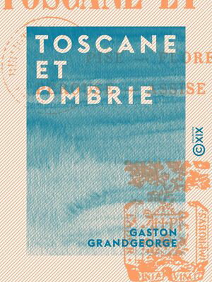 Toscane et Ombrie Pise, Florence, P?rouse, Assise, Sienne【電子書籍】[ Gaston Grandgeorge ]