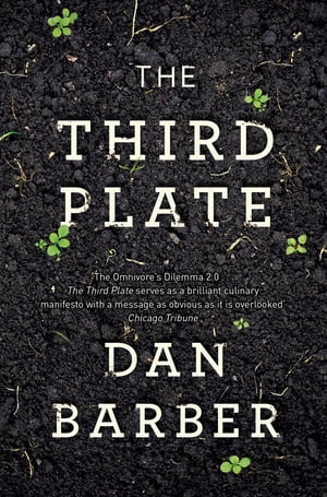 The Third Plate Field Notes on the Future of Food【電子書籍】[ Dan Barber ]