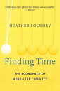 Finding Time The Economics of Work-Life Conflict【電子書籍】 Heather Boushey