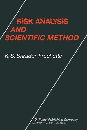 Risk Analysis and Scientific Method Methodological and Ethical Problems with Evaluating Societal Hazards【電子書籍】[ Kristin Shrader-Frechette ]