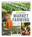 Sustainable Market Farming Intensive Vegetable Production on a Few Acres【電子書籍】 Pam Dawling