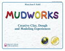 Mudworks Creative Clay, Dough, and Modeling Experiences【電子書籍】 MaryAnn F Kohl