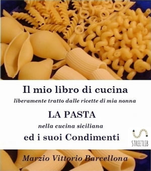 Primi Piatti della Tradizione Siciliana - La Pasta ed i suoi condimenti【電子書籍】[ Marzio Vittorio Barcellona ]