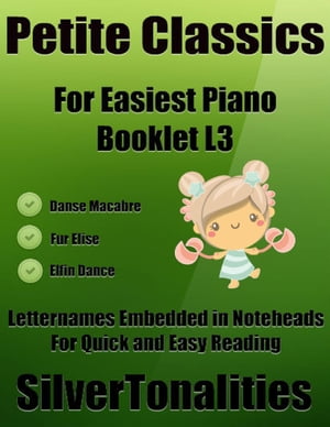 Petite Classics for Easiest Piano Booklet L3 – Danse Macabre Elfin Dance Fur Elise Letter Names Embedded In Noteheads for Quick and Easy Reading