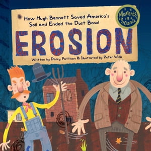 Erosion: How Hugh Bennett Saved America’s Soil and Ended the Dust Bowl MOMENTS IN SCIENCE, #5【電子書籍】[ Darcy Pattison ]