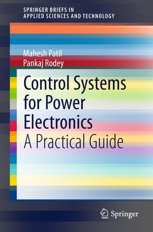 Control Systems for Power Electronics A Practical GuideŻҽҡ[ Mahesh Patil ]