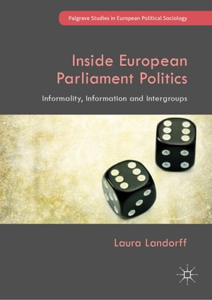 Inside European Parliament Politics Informality, Information and IntergroupsŻҽҡ[ Laura Landorff ]