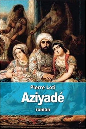 Aziyade【電子書籍】[ Pierre Loti ]