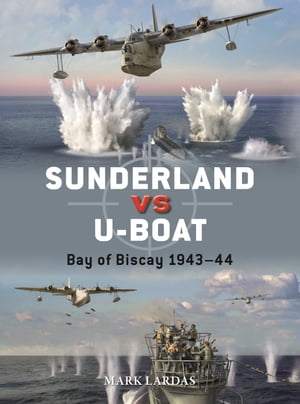 Sunderland vs U-boat Bay of Biscay 1943?44Żҽҡ[ Mark Lardas ]