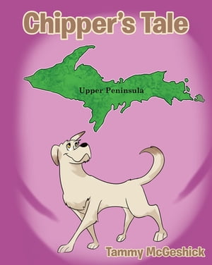 Chipper s Tale【電子書籍】[ Tammy McGeshick ]