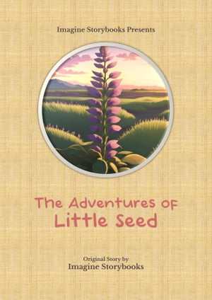 The Adventures of Little Seed【電子書籍】[ Imagine Storybooks ]